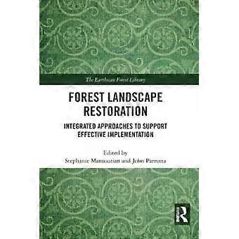 Forest Landscape Restoration Integrated Approaches To Support Effective Implemen - Taylor & Francis Ltd