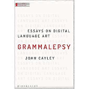 Grammalepsy Essays on Digital Language Art
