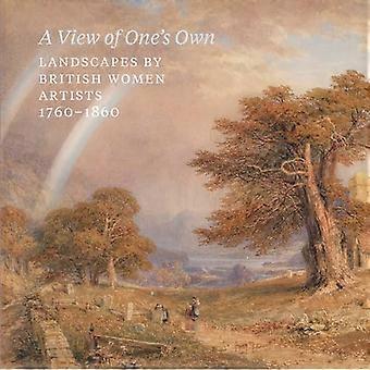 A View of Ones Own Landscapes by British women artists 1760 1860