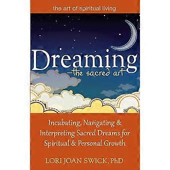 Dreaming-the Sacred Art Incubating Navigating And Interpreting Sacred Dreams - Swick, PhD, Lori Joan - Hardcover - en Book