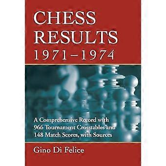 Chess Results 1971-1974 A Comprehensive Record With 966 Tournament Crosstable - Gino Di Felice - Paperback - en Book