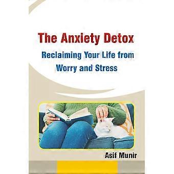 The anxiety detox reclaiming your life from worry and stress