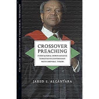 Crossover Preaching Intercultural-improvisational Homiletics In Conversation Wit - Jared E. Alcntara - Paperback - en Book