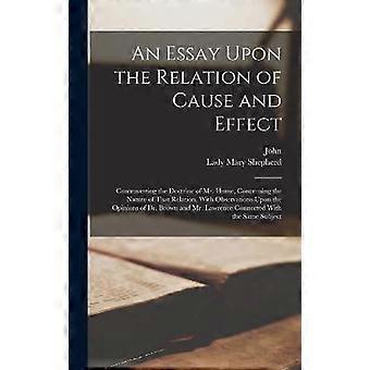 An Essay Upon The Relation Of Cause And Effect Controverting The Doctrine Of Mr. - Creative Media Partners LLC - Hardcover - en Book