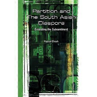 Partition And The South Asian Diaspora Extending The Subcontinent - Papiya Ghosh - Paperback - English Book - History