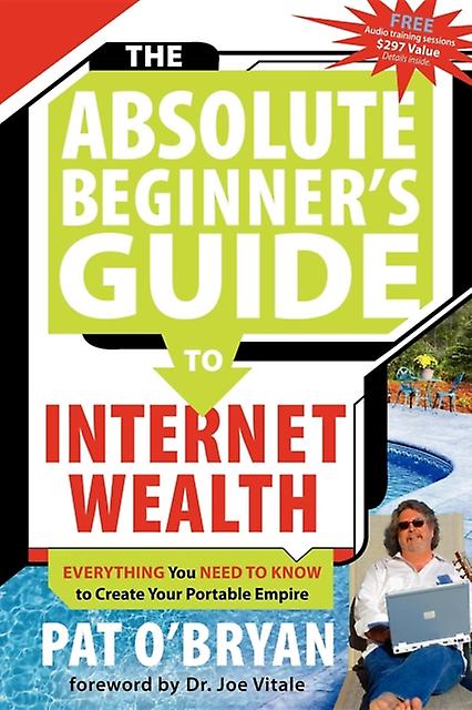 The Absolute Beginners Guide To Internet Wealth by Pat OBryan Paperback Book