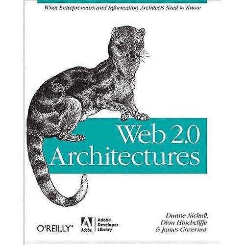 Web 2.0 Architectures: What entrepreneurs and information architects need to know