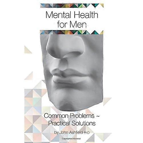 Mental Health for Men: Common Problems Practical Solutions