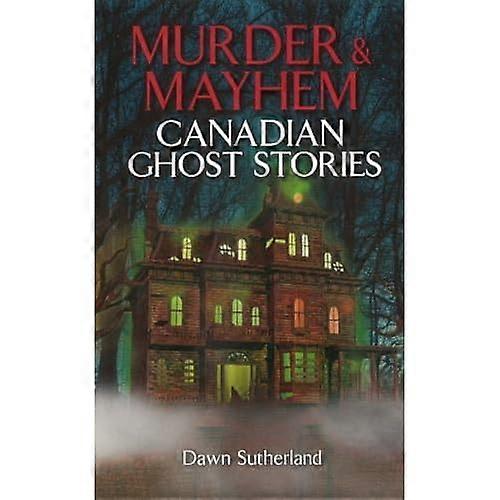 Murder & Mayhem: Canadian Ghost Stories