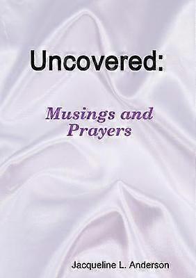 Uncovered Musings and Prayers