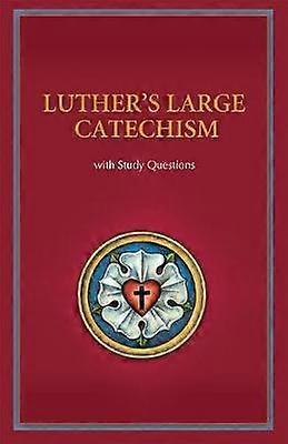 Luther's Large Catechism with Study Questions