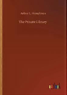 The Private Library - Arthur L. Humphreys
