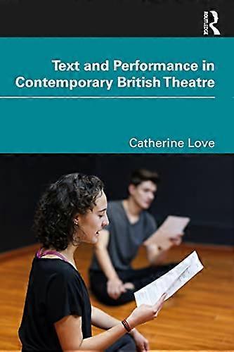 Text and Performance in Contemporary British Theatre