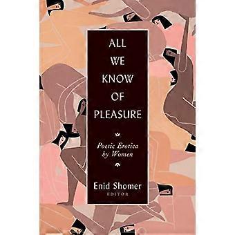 All We Know of Pleasure Poetic Erotica by Women