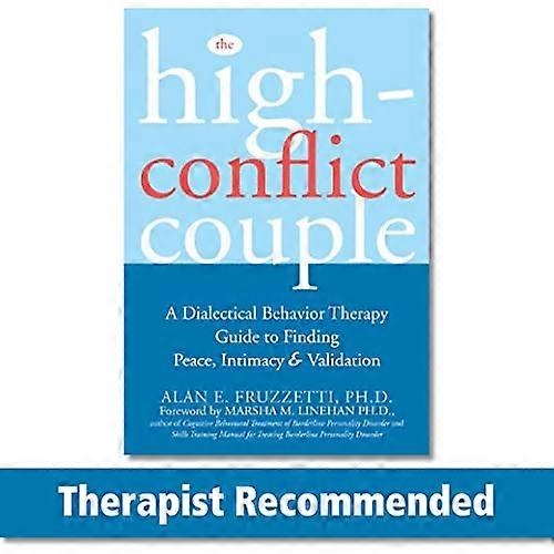 The High Conflict Couple: A Dialectical Behaviour Therapy Guide to Finding Peace Intimacy & Validation