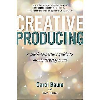 Creative Producing A Pitch to Picture Guide to Movie Development