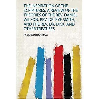 Inspiration der Schrift: Ein Überblick über die Theorien von Rev. Daniel Wilson, Rev. Dr. Pye Smith und Rev. Dr. Dick und anderen Abhandlungen
