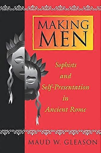Making Men: Sophists and Self Presentation in Ancient Rome