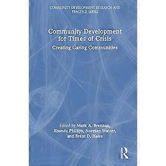 Community Development for Times of Crisis Creating Caring Communities