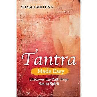 Tantra Made Easy Discover the Path from Sex to Spirit