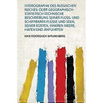 Hydrographie Des Russischen Reiches: Oder Geographisch-Statistisch-Technische Beschreibung Seiner Floss- und Schiffbaren Flüsse und Seen, Seiner  Meer