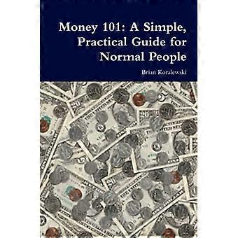 Money 101:A Simple, Practical Guide for Normal People