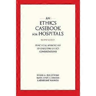An Ethics Casebook for Hospitals: Practical Approaches to Everyday Ethics Consultations, Second Edition