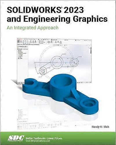 SOLIDWORKS 2023 and Engineering Graphics: An Integrated Approach