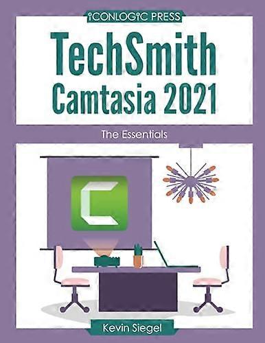 TechSmith Camtasia 2021:  - The Essentials