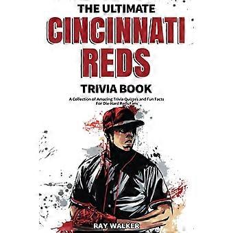L'ultimo libro di quiz sui Cincinnati Reds: una raccolta di fantastici quiz e fatti divertenti per i fan sfegatati dei Reds!
