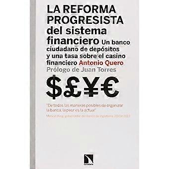 La reforma progresista del sistema financiero : un banco ciudadano de depósitos y una tasa sobre el casino financiero