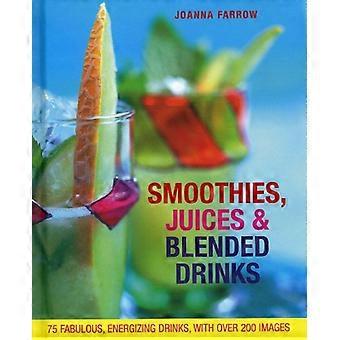Smoothies, Säfte & Mixed Drinks: Über 75 fabelhafte, energiegeladene Getränke, mit über 200 Bildern