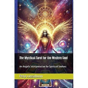 De Mystieke Tarot voor de Moderne Ziel: Een Engelachtige Interpretatie voor Spirituele Zoekers