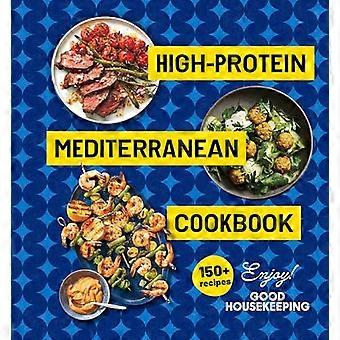 High Protein Mediterranean Cookbook 150 Recipes (A Good Housekeeping Book)
