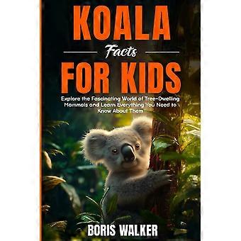 Koala facts for kids explore the fascinating world of tree-dwelling mammals and discover everything you need to know about them