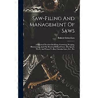 Saw-filing and management of saws a practical treatise on filing, gumming, swaging, hammering, and the brazing of band saws, the speed, work, and powe