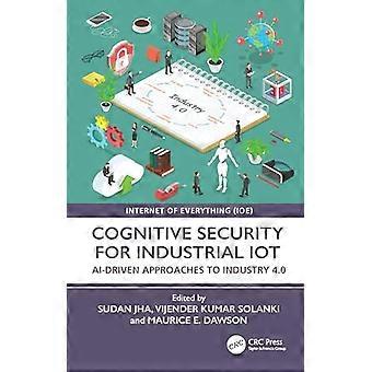 Cognitive Security for Industrial IoT AI Driven Approaches to Industry 4.0