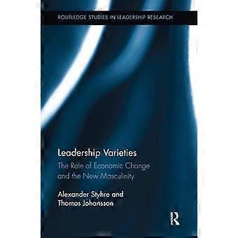 Leadership Varieties The Role Of Economic Change And The New Masculinity - Alexander Styhre