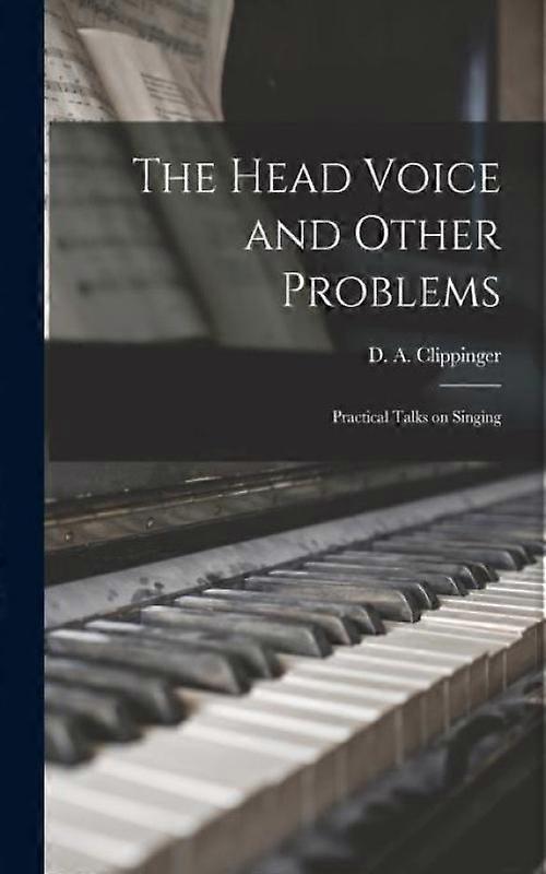 The Head Voice And Other Problems Practical Talks On Singing