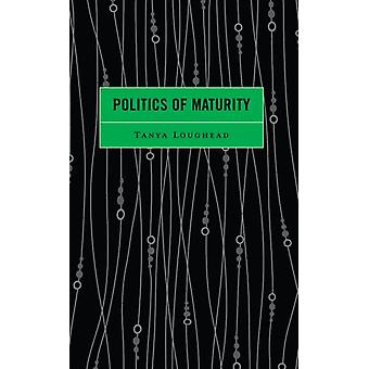 Politics Of Maturity - Tanya Loughead