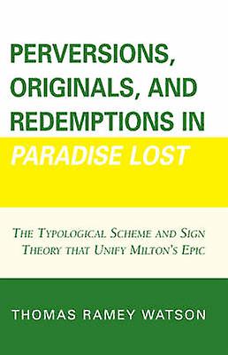 Perversions Originals And Redemptions In Paradise Lost by Thomas Ramey Watson Paperback Book
