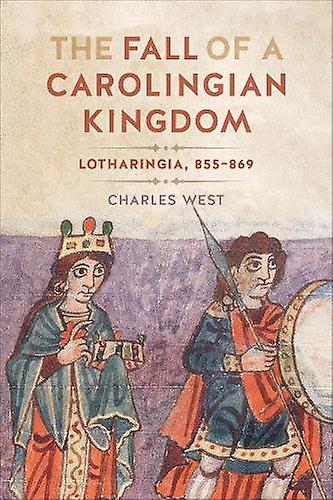 The Fall Of A Carolingian Kingdom by Charles West Paperback