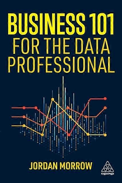Business 101 For The Data Professional by Jordan Morrow Paperback