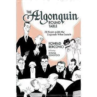 The Algonquin Round Table 25 Years With The Legends Who Lunch - Konrad Bercovici