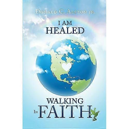 I am Healed: Walking in Faith
