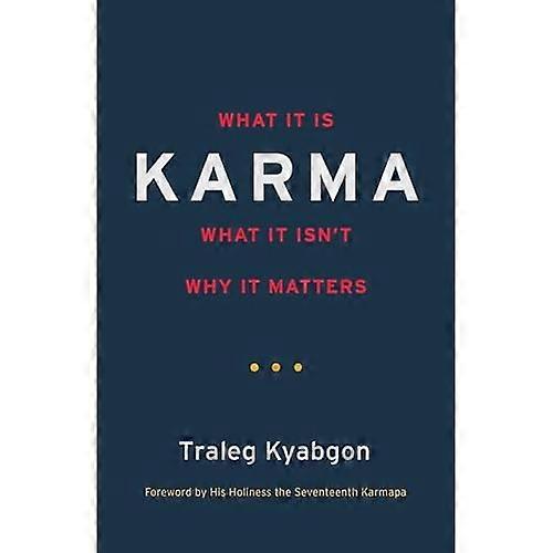 Karma: What It Is, What It Isn't, Why It Matters