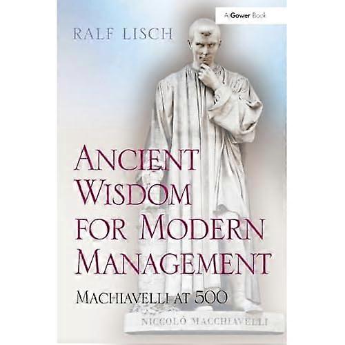 Ancient Wisdom for Modern Management: Machiavelli at 500