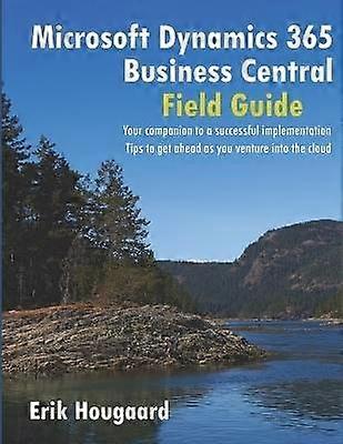 Microsoft Dynamics 365 Business Central Field Guide