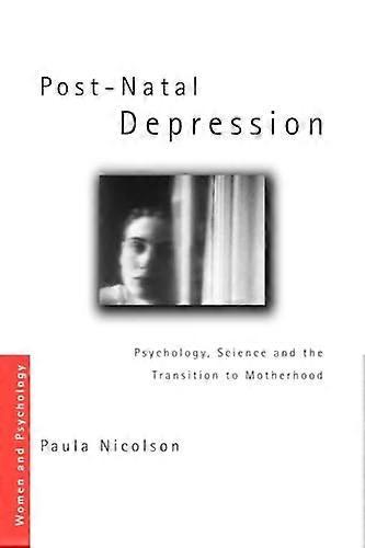 Post Natal Depression: Psychology Science and the Transition to Motherhood