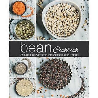 Libro di cucina sui fagioli: un libro di cucina facile sui fagioli con deliziose ricette di fagioli (2a edizione)